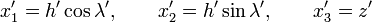 x'_1 = h' \cos \lambda', \qquad x'_2 = h' \sin \lambda', \qquad x'_3 = z'
