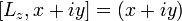  [L_z,x+iy] = (x+iy) \,