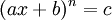  (ax + b)^n = c ~