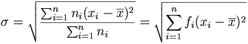 \sigma=\sqrt{\frac{\sum_{i=1}^nn_i(x_i-\overline{x})^2}{\sum_{i=1}^nn_i}}=\sqrt{\sum_{i=1}^nf_i(x_i-\overline{x})^2}