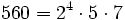 560 = 2^4 \cdot  5 \cdot  7
