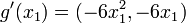 g'(x_1)=(-6x_1^2,-6x_1)