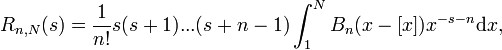 R_{n, N}(s)={1\over {n!}}s(s+1)...(s+n-1)\int_1^N B_n(x-[x])x^{-s-n}\mathrm dx,\,\!