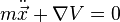 m\ddot{\vec{x}}+\nabla V=0