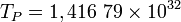 T_P = 1,416\ 79\times 10^{32}