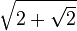 \sqrt{2+\sqrt{2}}