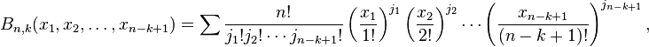 B_{n,k}(x_1,x_2,\dots,x_{n-k+1})=\sum{n! \over j_1!j_2!\cdots j_{n-k+1}!} \left({x_1\over 1!}\right)^{j_1}\left({x_2\over 2!}\right)^{j_2}\cdots\left({x_{n-k+1} \over (n-k+1)!}\right)^{j_{n-k+1}},