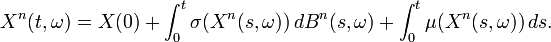 X^n(t,\omega)=X(0)+\int_0^t \sigma(X^n(s,\omega))\,dB^n(s,\omega) +\int_0^t \mu(X^n(s,\omega))\,ds. 