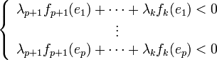 \left\{\begin{array}{l} \begin{matrix} \lambda_{p+1} f_{p+1}(e_1)+\cdots +\lambda_k f_k(e_1)<0\\ \vdots\\ \lambda_{p+1} f_{p+1}(e_p)+\cdots +\lambda_k f_k(e_p)<0\\ \end{matrix}\\ \end{array}\right.