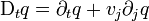 \mathrm D_t q = \partial_t q + v_j \partial_j q