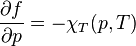 \frac{\partial f}{\partial p}  = - \chi_T (p,T)