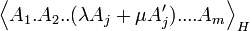  \left\langle A_{1}.A_{2}..(\lambda A_{j}+\mu A_{j}^{\prime})....A_{m}\right\rangle _{H}