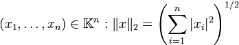 \ (x_1,\dots,x_n)\in\mathbb K^n: \|x\|_2= \left (\sum_{i=1}^n |x_i|^2 \right )^{1/2}