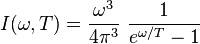  I(\omega,T) = \frac{\omega^3 }{4 \pi^3}~\frac{1}{e^{\omega/T}-1} 
