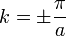 k= \pm \frac \pi a