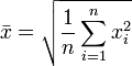 \bar{x} = \sqrt{\frac{1}{n}\sum_{i=1}^n{x_i^2}}