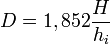  D = 1,852 \frac{H}{h_i}\,