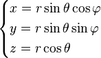 \begin{cases} x =  r\sin\theta\cos\varphi \\ y =  r\sin\theta\sin\varphi \\ z =  r\cos\theta \end{cases}