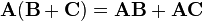 \mathbf{A}(\mathbf{B} + \mathbf{C}) = \mathbf{A}\mathbf{B} + \mathbf{A}\mathbf{C}