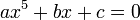  ax^5 + bx + c = 0 ~