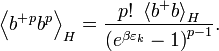  \left\langle b^{+}{}^{p}b^{p}\right\rangle _{H}=\frac{p!\ \left\langle b^{+}{}b\right\rangle _{H}}{\left( e^{\beta \varepsilon _{k}}-1\right)^{p-1}}.  