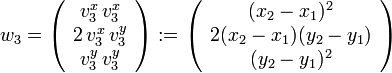 w_3=\left(\begin{array}{c}v_3^x \,v_3^x\\2\,v_3^x\, v_3^y\\v_3^y\, v_3^y\end{array}\right):=\left(\begin{array}{c}(x_2-x_1)^2\\2(x_2-x_1)(y_2-y_1)\\(y_2-y_1)^2\end{array}\right)