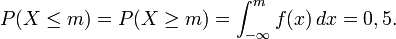 P(X\leq m)=P(X\geq m)=\int_{-\infty}^m f(x)\, dx=0,5.