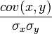 \frac{cov(x,y)}{\sigma_x\sigma_y}