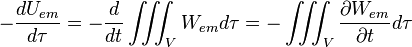 -\frac{dU_{em}}{d\tau}=-\frac{d}{dt}\iiint_{V} W_{em}d\tau=-\iiint_{V}\frac{\partial W_{em} }{\partial t} d\tau 