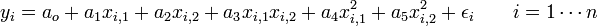  y_i=a_o + a_{1} x_{i,1} +  a_{2} x_{i,2}    + a_{3}  x_{i,1} x_{i,2}+ a_{4}  x_{i,1}^2     +  a_{5}  x_{i,2}^2   +\epsilon_i \qquad i=1 \cdots n \, 