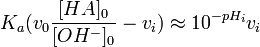 K_a (v_0 \frac{[HA]_0}{[OH^-]_0}-v_i) \approx 10^{-pH_i} v_i