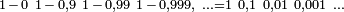 \scriptstyle 1\,-\,0~1\,-\,0,9~1\,-\,0,99~1\,-\,0,999,~ \ldots = 1~0,1~0,01~0,001~\ldots
