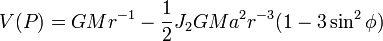 V(P) = GM r^{-1} - \frac12 J_2 GM a^2 r^{-3} (1 - 3 \sin^2 \phi)