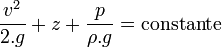  \frac{v^2}{2.g} + z +\frac{p}{\rho.g}  = \mathrm{constante}