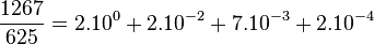 \frac{1267}{625} = 2.10^0 + 2.10^{-2} + 7.10^{-3} + 2.10^{-4}