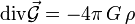 \operatorname{div} \vec \mathcal{G}  = - 4\pi\,G\,\rho 