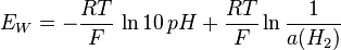 E_W=-\frac{RT}{F} \, \ln 10 \, pH + \frac{RT}{F} \ln \frac{1}{a(H_2)}