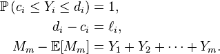 \begin{align} \mathbb{P}\left(c_i\le Y_i\le d_i\right)&=1, \\ d_{i}-c_{i}&=\ell_{i}, \\ M_{m}-\mathbb{E}[M_{m}]&=Y_{1}+Y_{2}+\dots+Y_{m}. \end{align}