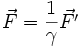 \vec{F} = \frac{1}{\gamma} \vec{F'}