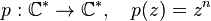 p : \mathbb{C}^*\to \mathbb{C}^*, \quad p(z)=z^n