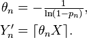 \begin{align} \theta_n &= -\tfrac{1}{\ln\left(1-p_n\right)}, \\ Y^{\prime}_n &= \lceil\theta_n X\rceil. \end{align}