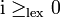 \mathrm{i}\geq_\mathrm{lex}0
