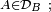 \scriptstyle\ A\in\mathcal{D}_{B} \ ;