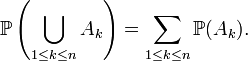 \mathbb{P}\left(\bigcup_{1\le k\le n} A_k\right) = \sum_{1\le k\le n}\mathbb{P}(A_k).