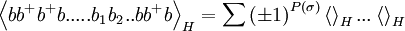  \left\langle bb^{+}b^{+}b.....b_{1}b_{2}..bb^{+}b\right\rangle_{H}=\sum \left(\pm 1\right) ^{P(\sigma )}\left\langle {}\right\rangle_{H}...\left\langle {}\right\rangle _{H}  