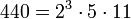 440 =2^3 \cdot  5 \cdot  11