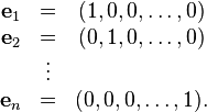 \begin{matrix} \mathbf{e}_1 & = & (1,0,0,\ldots,0) \\ \mathbf{e}_2 & = & (0,1,0,\ldots,0) \\ & \vdots \\ \mathbf{e}_n & = & (0,0,0,\ldots,1).\end{matrix}