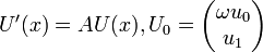 U'( x ) = A U(x), U_0 = \begin{pmatrix} \omega u_0 \\ u_1 \end{pmatrix}