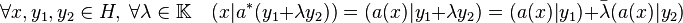 \forall x,y_1,y_2 \in H,\;\forall \lambda \in \mathbb K \quad (x|a^*(y_1+\lambda y_2))= (a(x)|y_1+\lambda y_2)=(a(x)|y_1)+\bar \lambda(a(x)|y_2)