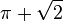 \pi+\sqrt{2}
